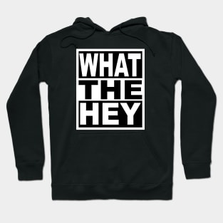 What the Hey Hoodie